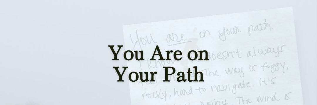 You are on your path.