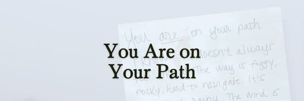 You are on your path.