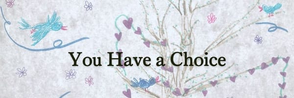 you have a choice